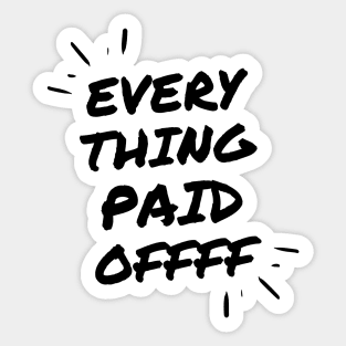 Evrything Paid Off Sticker